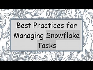 Best Practices for Managing Snowflake Tasks