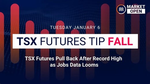 Market Open: TSX Futures Pull Back After Record High as Jobs Data Looms | Jan. 6 | Stockhouse