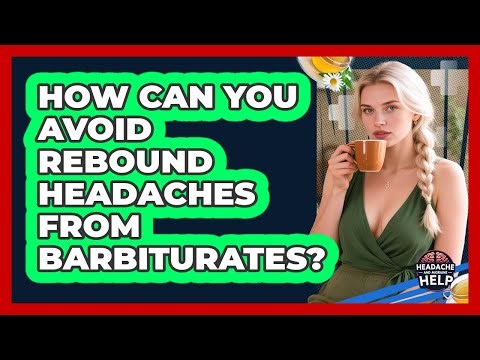 How Can You Avoid Rebound Headaches From Barbiturates? - Headache and Migraine Help
