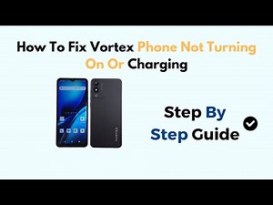 How To Fix Vortex Phone Not Turning On Or Charging