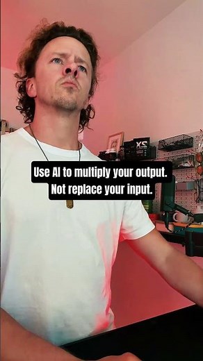 Use AI to multiply your output. Not replace your input.