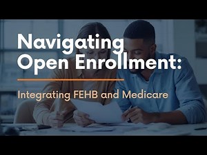 Navigating Open Enrollment: Integrating FEHB and Medicare