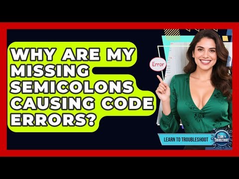 Why Are My Missing Semicolons Causing Code Errors? - Learn To Troubleshoot