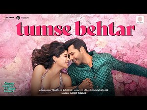 Tumse Behtar | Varun D, Janhvi K, Sanya M, Rohit S | Tanishk B, Arijit S, Manoj M | SSKTK