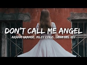 Ariana Grande, Miley Cyrus, Lana Del Rey - Don’t Call Me Angel (Lyrics)