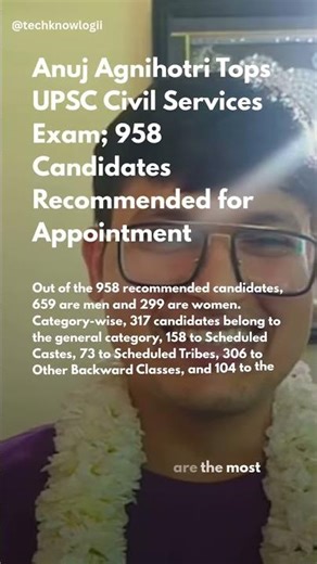 Anuj Agnihotri Tops UPSC Civil Services Exam; 958 Candidates Recommended for Appointment