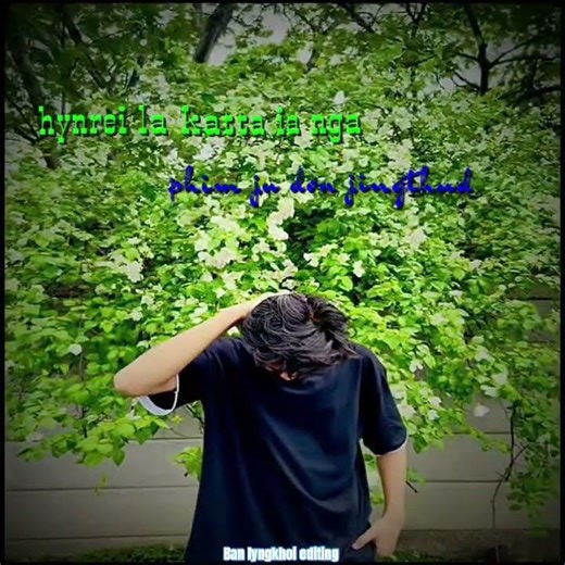 Naduh ka jing long jong nga ruh phi lah tip lut khasi song by (wanjop sohklet) #edit