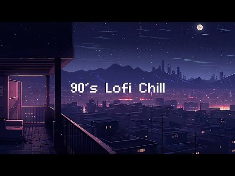 90's Lofi Chill 🌃 Lofi Hip Hop Beats to Chill at Night 2 AM [ Beats To Relax Chill Study ]