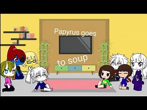 Undertale reacts to "Papyrus goes to soup"