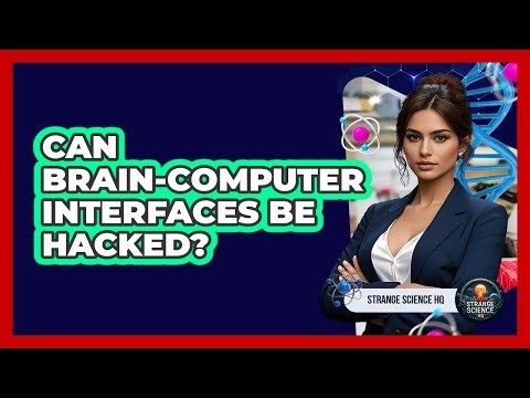 Can Brain-Computer Interfaces Be Hacked? - Strange Science HQ