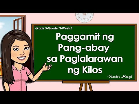 Quarter 3 - Filipino 5 - Paggamit ng Pang-abay sa Paglalarawan ng Kilos - MELC Based