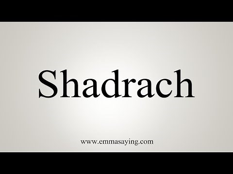 How To Say Shadrach