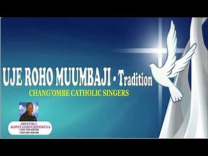 UJE ROHO MUUMBAJI TRADITION.(Roho Mtakatifu)CHANG'OMBE CATHOLIC SINGERS Mratibu ALOYCE G. KIPANGULA