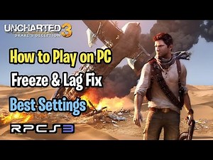 How to Play Uncharted 3 on PC on RPCS3 with Best Settings - Freeze & Lag Fix Best Setup