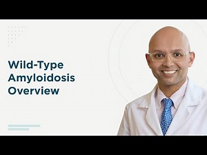 Wild-Type Amyloidosis Overview with Omar Siddiqi, MD