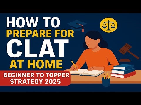 How to Prepare for CLAT at Home | Beginner to Topper Strategy 2025