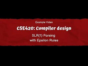 CSE420: Compiler Design | Example Video | SLR(1) Parsing with Epsilon Rules