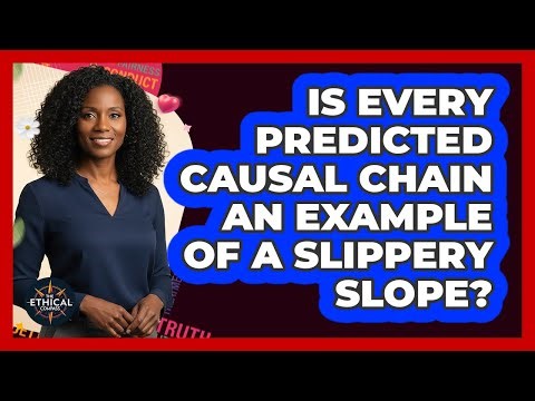 Is Every Predicted Causal Chain An Example Of A Slippery Slope?