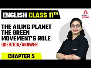 Class 11 English Chapter 5 Question Answer | The Ailing Planet | The Green Movements Role