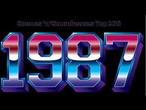Scenes 'n' Soundwaves Top 100 of 1987