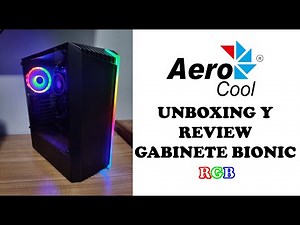 Unboxing y Review de Gabinete Gamer Aerocool Bionic RGB