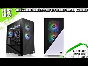 Thermaltake Divider 370 And 170 TG ARGB Chassis Launched - Explained All Spec, Features And More