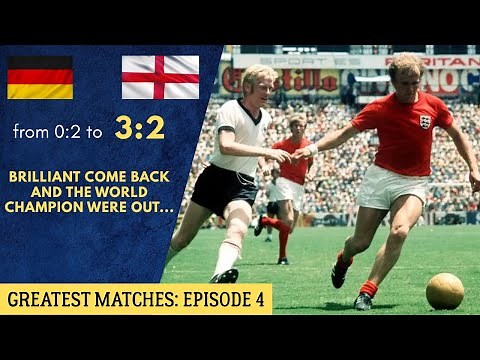 Greatest matches Ep 4: World Cup 1970 West Germany - England 3:2
