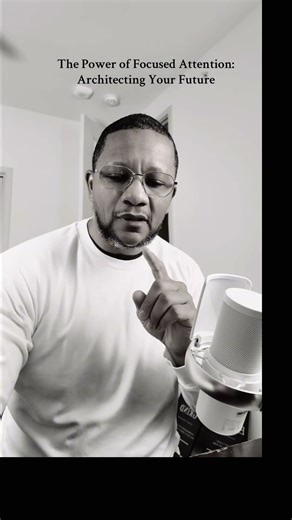 The Power of Focused Attention: Architecting Your Future