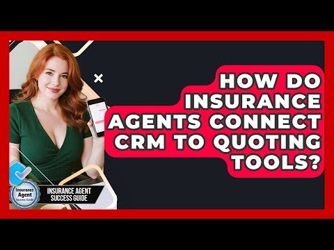 How Do Insurance Agents Connect CRM To Quoting Tools? - Insurance Agent Success Guide