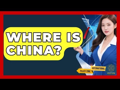 Where Is China? - International Policy Zone