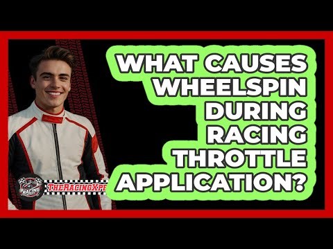 What Causes Wheelspin During Racing Throttle Application? - The Racing Xpert