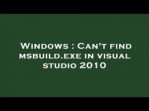 Windows : Can't find msbuild.exe in visual studio 2010