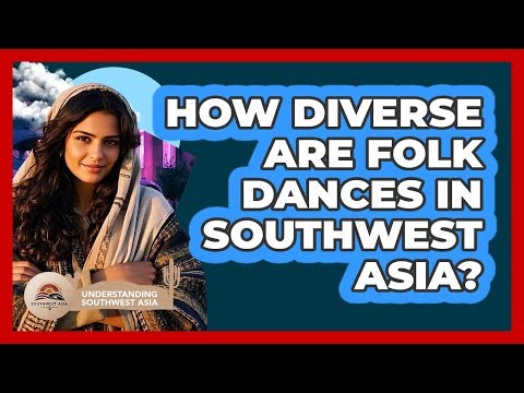How Diverse Are Folk Dances In Southwest Asia? - Understanding Southwest Asia