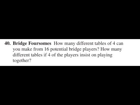 Bridge Foursomes How many different tables of 4 can you make from 16 potential bridge players? How
