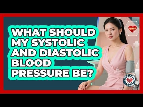 What Should My Systolic And Diastolic Blood Pressure Be? - Hypertension Help Hub