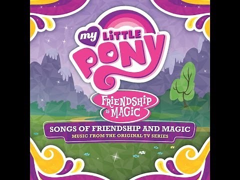 My Little Pony - Songs of Friendship and Magic (Official Album)