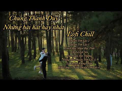 Duyên Trời Lấy 2 , Là Duyên Không Phận , Trăng Mờ (Lofi)| Những bài hát hay nhất của Chung Thanh Duy