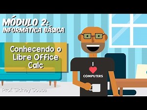 Módulo 2: Informática Básica - Conhecendo o Libre Office Calc (parte 1 de 6)