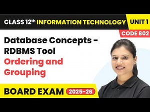 Ordering and Grouping - Database Concepts RDBMS Tool | Class 12 IT Unit 1 CODE 802 Part B | CBSE
