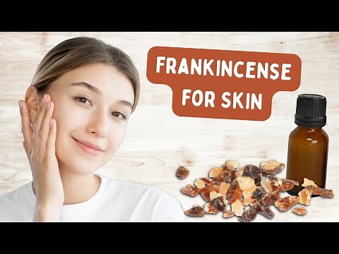 Benefits of Frankincense Oil for Skin Care