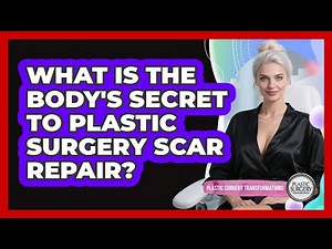 What Is The Body's Secret To Plastic Surgery Scar Repair? - Plastic Surgery Transformations