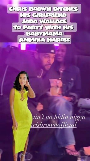 CHRIS BROWN DITCHES HIS GIRLFRIEND JADA WALLACE TO PARTY WITH HIS BABYMAMA AMMIKA HARRIS #ChrisBrown