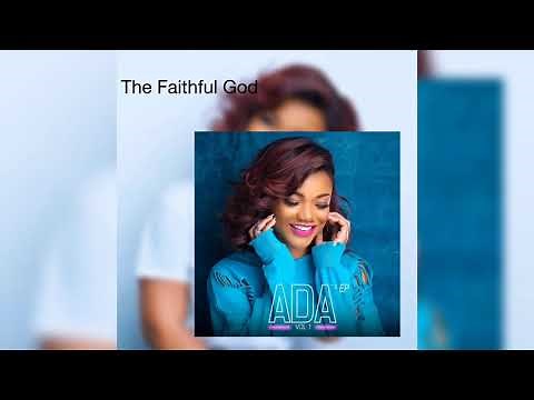 ADA EHI - THE FAITHFUL GOD (AUDIO)