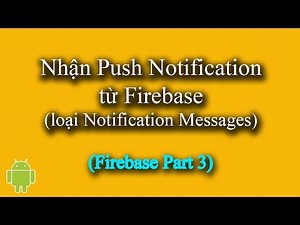 Nhận Push Notification từ Firebase (loại Notification Messages) trong Android - [Firebase Part 3]