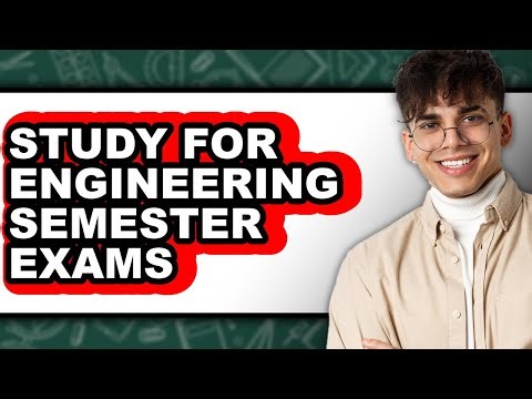 How To Study For Engineering Semester Exams - Step By Step