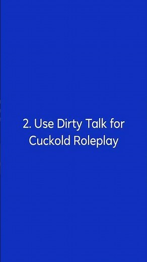 Cuckold Dirty Talk Ideas 2. Use Dirty Talk for Cuckold Roleplay