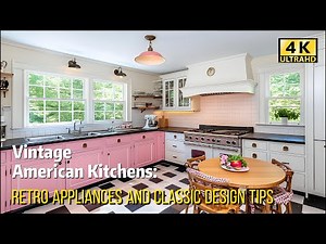 Vintage American Kitchens: Retro Appliances & Classic Design Tips