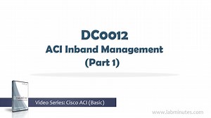 DC0012 - ACI Inband Management (Part 1)