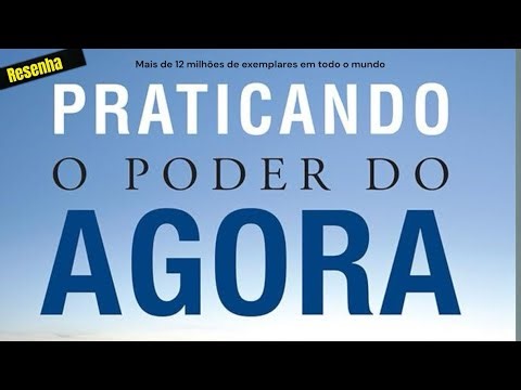 O Poder do Agora: Como Viver no Presente e Transformar Sua Vida