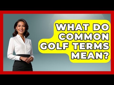 What Do Common Golf Terms Mean? - Golfing Galz Club